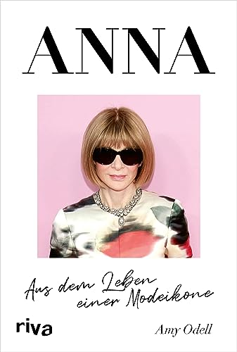ANNA: Aus dem Leben einer Modeikone. Die Biografie über Vogue Chefin Anna Wintour. Bekannt aus »Der Teufel trägt Prada«. Das perfekte Geschenk für Fans von Fashion, Mode, Lifestyle