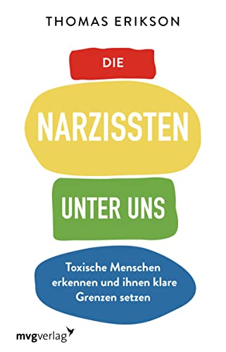Die Narzissten unter uns: Toxische Menschen erkennen und ihnen klare Grenzen setzen