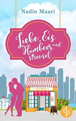 Liebe, Eis und Himbeerstreusel (Sweet Hearts-Reihe 1)