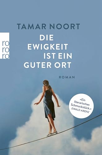 Die Ewigkeit ist ein guter Ort: "Ein literarisches Schmuckstück" (Ewald Arenz)