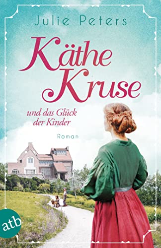 Käthe Kruse und das Glück der Kinder: Roman (Die Puppen-Saga 2)