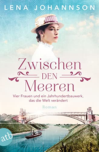 Zwischen den Meeren: Vier Frauen und ein Jahrhundertbauwerk, das die Welt verändert (Nord-Ostsee-Saga 1)