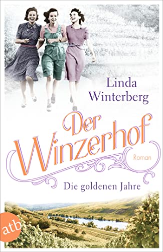Der Winzerhof – Die goldenen Jahre: Roman (Winzerhof-Saga 3)