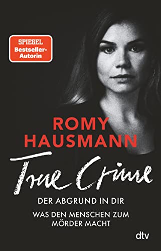 TRUE CRIME. Der Abgrund in dir: Was den Menschen zum Mörder macht | True Crime von einer »der besten Thriller-Autor*innen Deutschlands« THE SUNDAY TIMES