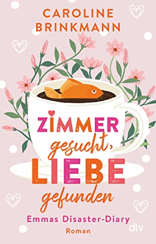 Zimmer gesucht, Liebe gefunden: Emmas Disaster-Diary – Roman | Wunderbar wahr und witzig - Die romantische Komödie der jungen deutschen Autorin