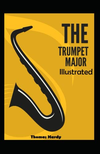 The Trumpet Major Illustrated and Unabridged