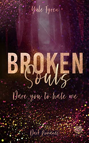 Broken Souls - Dare you to hate me (Dark Romance) Band 2