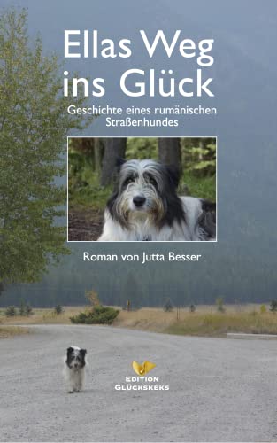 Ellas Weg ins Glück: Geschichte eines rumänischen Straßenhundes (Ellas Weg ins Glück - Geschichte eines rumänischen Straßenhundes 1)