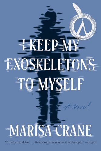 I Keep My Exoskeletons to Myself: A Novel