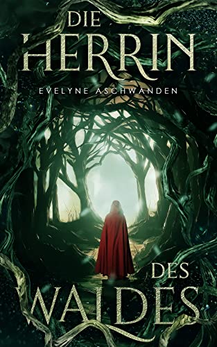 Die Herrin des Waldes (Märchenwald-Dilogie 1)