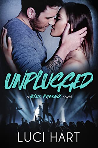 Unplugged: A Second Chance Rockstar Romance (The Blue Phoenix Series Book 3)