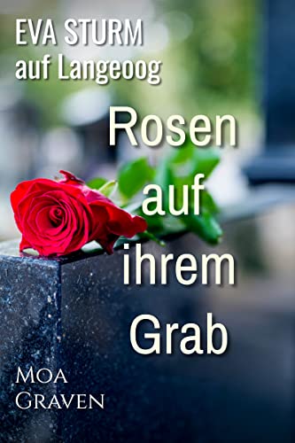 EVA STURM Rosen auf ihrem Grab: Ostfrieslandkrimi (Eva Sturm ermittelt 25)