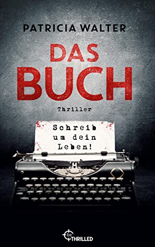 Das Buch - Schreib um dein Leben!: Thriller (Pageturner-Thriller von Patricia Walter 5)