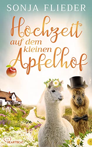 Hochzeit auf dem kleinen Apfelhof (Fünf Alpakas für die Liebe 4)