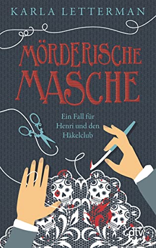 Mörderische Masche: Ein Fall für Henri und den Häkelclub | Charmanter Cosy Crime rund ums Thema Handarbeit (Der Häkelclub ermittelt 1)