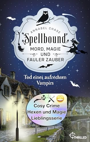Spellbound - Tod eines aufrechten Vampirs: Mord, Magie und fauler Zauber (Zauberhaftes Cosy Crime 1)