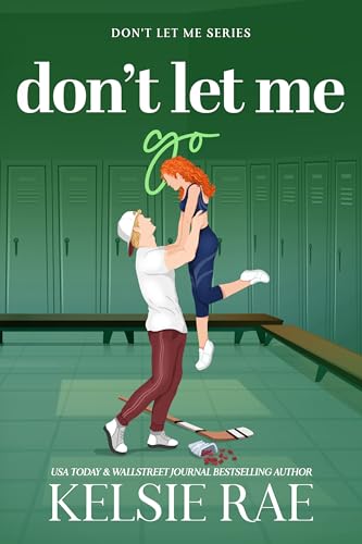 Don't Let Me Go: A Best Friend's Sister College Hockey Romance