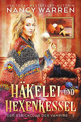 Häkelei und Hexenkessel: Ein Paranormaler Cosy-Krimi (Der Strickclub der Vampire 3)