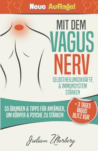 Mit dem VAGUS NERV Selbstheilungskräfte & Immunsystem stärken: 55 Übungen & Tipps für Anfänger, um Körper & Psyche zu stärken | + 3 Tages Vagus Blitz Kur