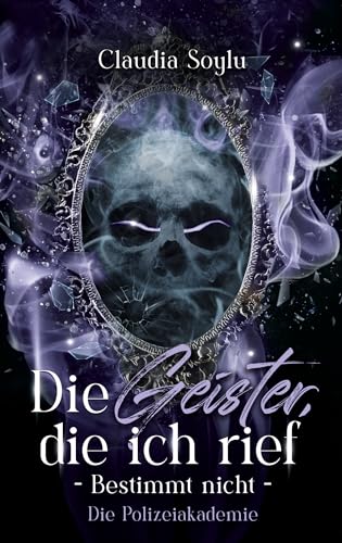 Die Polizeiakademie: Die Geister, die ich rief? Bestimmt nicht! (Band 6)