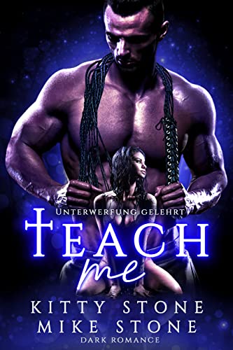 Teach me - Unterwerfung gelehrt: Dark Romance (Dark Desires)