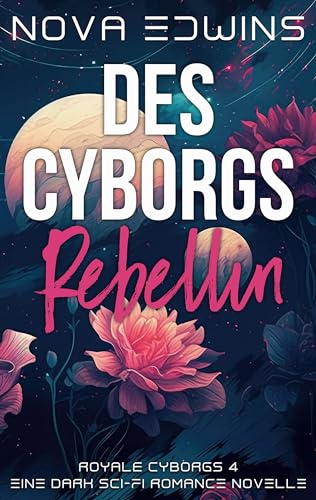 Des Cyborgs Rebellin (Royale Cyborgs 4)
