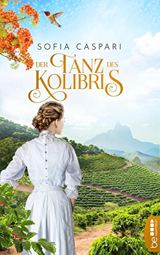 Der Tanz des Kolibris: Roman (Fesselnde Familiengeschichten vor der farbenprächtigen Kulisse Brasiliens 2)