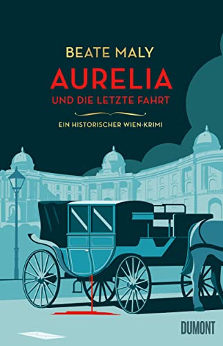 Aurelia und die letzte Fahrt: Ein historischer Wien-Krimi (Ein Fall für Aurelia von Kolowitz 1)