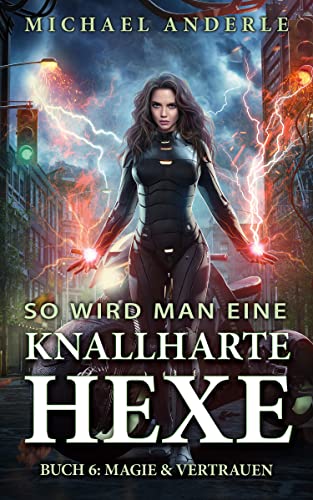 Magie & Vertrauen (So wird man eine knallharte Hexe 6)