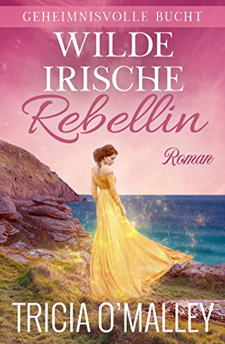 Wilde irische Rebellin (Geheimnisvolle Bucht 4)