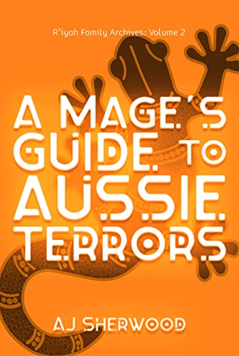 A Mage's Guide to Aussie Terrors (R'iyah Family Archives: Volume Book 2)