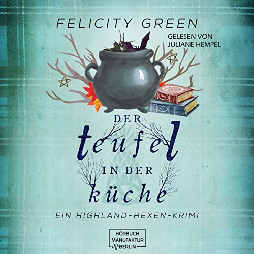 Der Teufel in der Küche: Highland-Hexen-Krimis 3