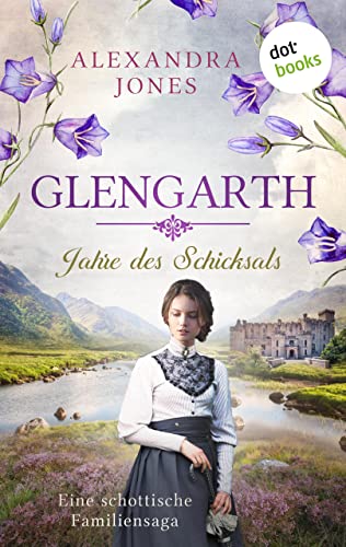 Glengarth - Jahre des Schicksals: Eine schottische Familiensaga. Band 1: Zwei Brüder, eine Frau, ein Anwesen in den Highlands