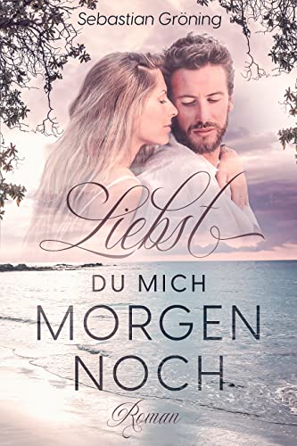 Liebst du mich morgen noch