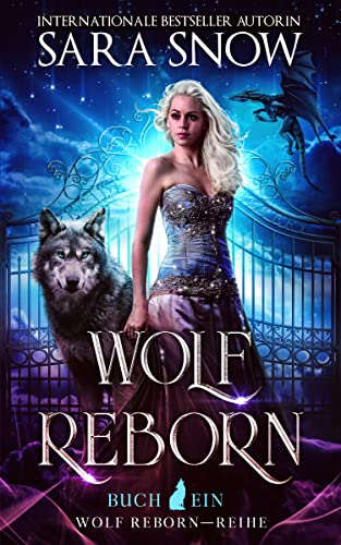 Wolf Reborn (Wiedergeburt Der Wölfin): Erster Teil Der Reihe Wiedergeburt Der Wölfin (Eine Übernatürliche Romantische Verwandlungsgeschichte)