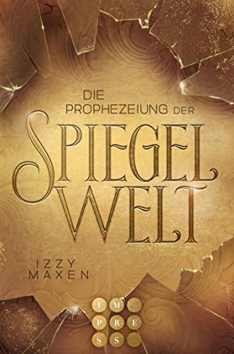 Die Prophezeiung der Spiegelwelt (Die Spiegelwelt-Trilogie 1): Royale Romantasy über das Schicksal vierer Königreiche