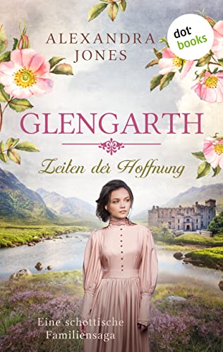 Glengarth - Zeiten der Hoffnung: Glengarth – Zeiten der Hoffnung: Eine schottische Familiensaga. Band 2 | Für alle Fans von Jessica Stirling und Felicity Whitmore