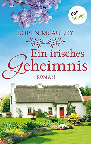Ein irisches Geheimnis: Roman | »Eine würdige Nachfolgerin für Maeve Binchy«, schreibt die Belfast News