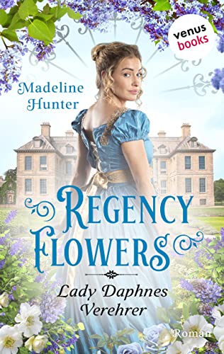 Regency Flowers - Lady Daphnes Verehrer: Roman | Rarest Blooms, Band 4 - für alle »Bridgerton«-Fans