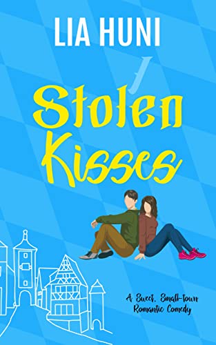 Stolen Kisses: A sweet small-town romantic comedy (Stolen Hearts of Rotheberg Book 1)