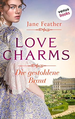 Love Charms - Die gestohlene Braut: Roman. Band 1 | Ein prickelnder historischer Liebesroman für alle Fans von »Bridgerton«