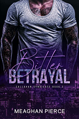 Bitter Betrayal: A Mafia Romantic Suspense Novel (Callahan Syndicate Book 2)