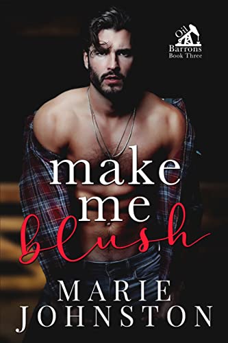 Make Me Blush: A Small Town Single Parent Romance (Oil Barrons Book 3)