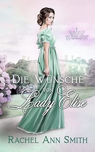 Die Wünsche von Lady Elise (Agents of the Home Office 1)