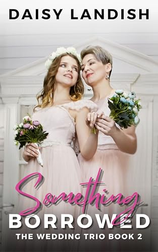 Something Borrowed: A Clean Inclusive Romance (The Wedding Trio Book 2)