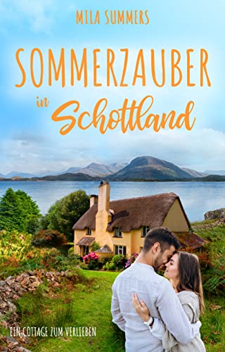 Sommerzauber in Schottland (Ein Cottage zum Verlieben 2)