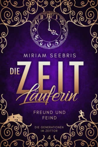 Die Zeitläuferin - Freund und Feind (Die Generationen im Zeittor, Band 4)