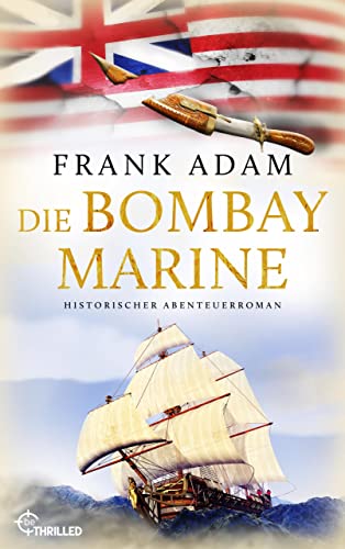 Die Bombay-Marine: Historischer Abenteuerroman (Die Seefahrer-Abenteuer von David Winter 4)