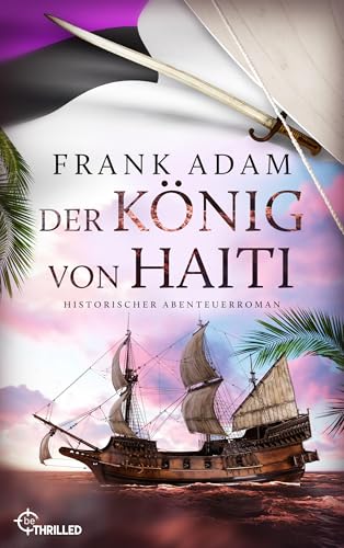 Der König von Haiti: Historischer Abenteuerroman (Die Seefahrer-Abenteuer von David Winter 7)