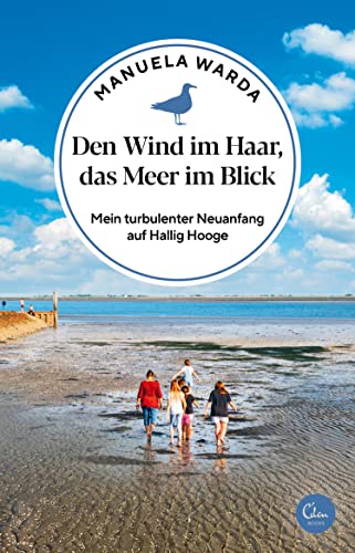 Den Wind im Haar, das Meer im Blick: Mein turbulenter Neuanfang auf Hallig Hooge (Sehnsuchtsorte 18)